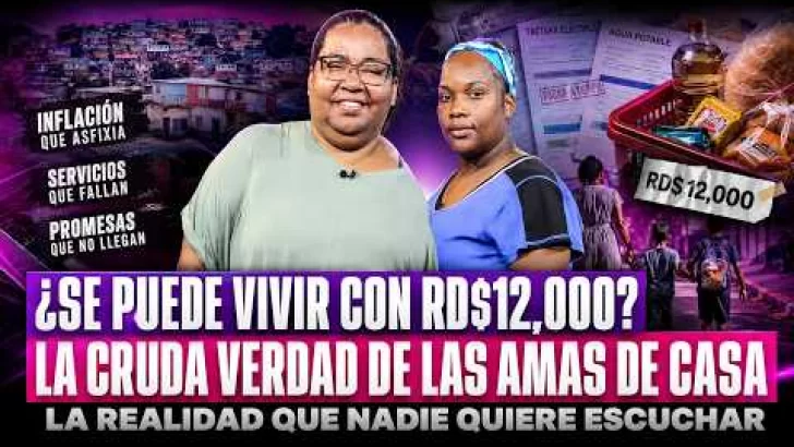 ¿Se puede vivir con RD$12,000? La cruda verdad de las amas de casa