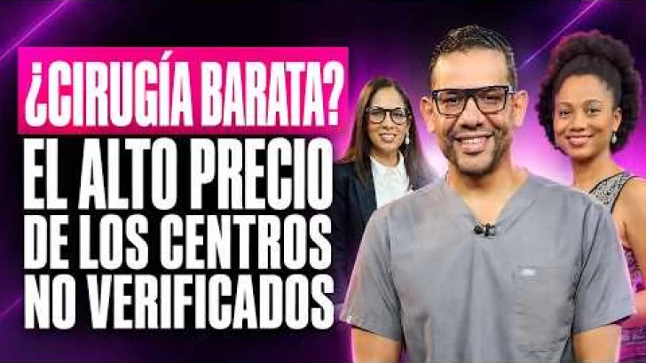 ¿Cirugía barata? El alto precio de los centros no verificados