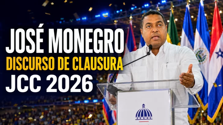 Discurso de José Monegro, Clausura de los Juegos Centroamericanos y del Caribe Santo Domingo 2026