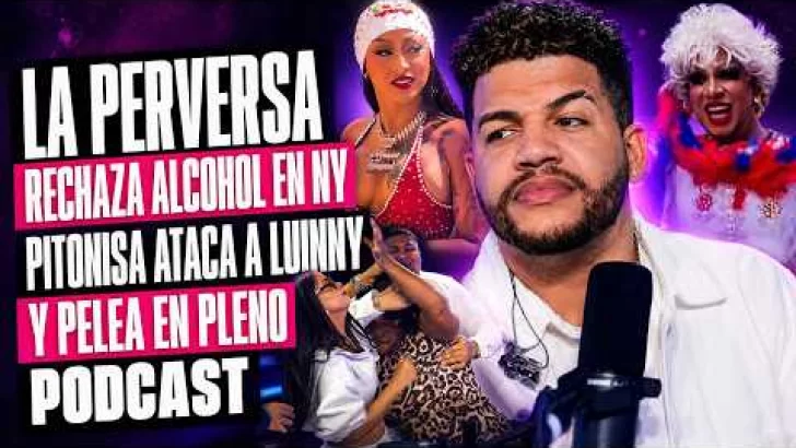 LA PERVERSA RECHAZA ALCOHOL EN NY | PITONISA ATACA A LUINNY Y PELEA EN PLENO PODCAST