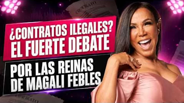 ¿CONTRATOS ILEGALES? EL FUERTE DEBATE POR LAS REINAS DE MAGALI FEBLES