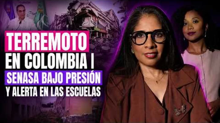 TERREMOTO EN COLOMBIA DEJA 240 MUERTOS | SENASA BAJO PRESIÓN Y ALERTA EN LAS ESCUELAS