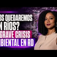 ¿Nos quedaremos sin ríos? La grave crisis ambiental en RD