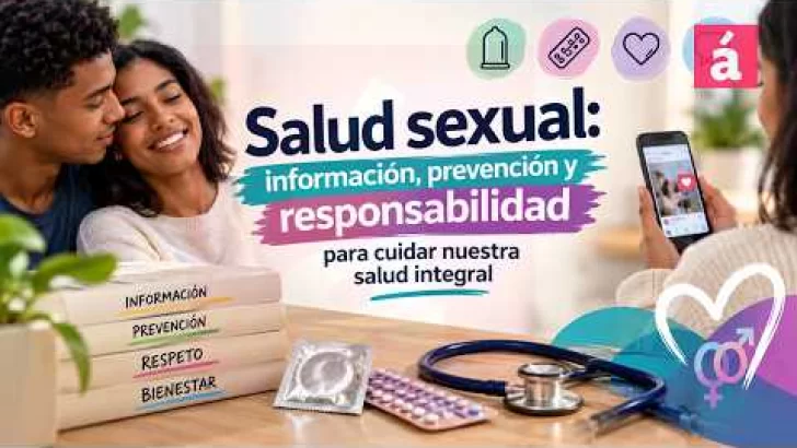 Salud sexual: información, prevención y responsabilidad para cuidar nuestra salud integral