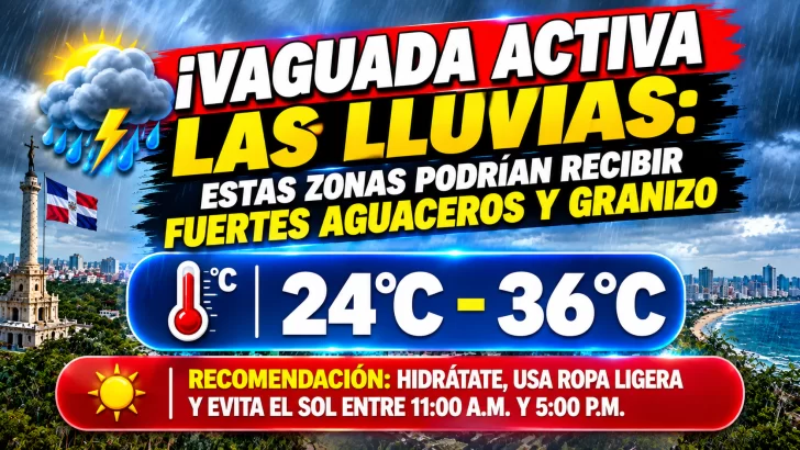 El clima hoy para Republica Dominicana: Vaguada activa las lluvias: estas zonas podrían recibir fuertes aguaceros y granizo