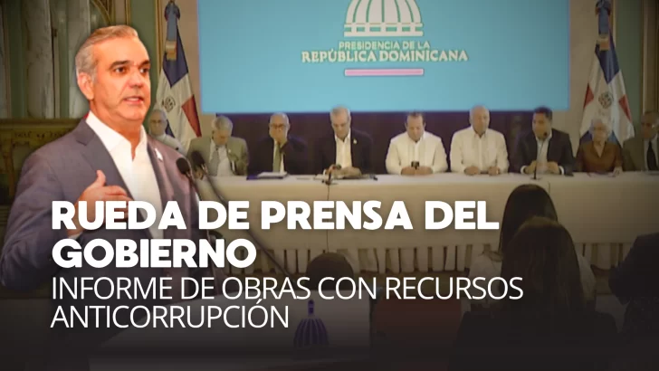 Gobierno presenta Informe de obras realizadas con dinero por combate a la corrupción