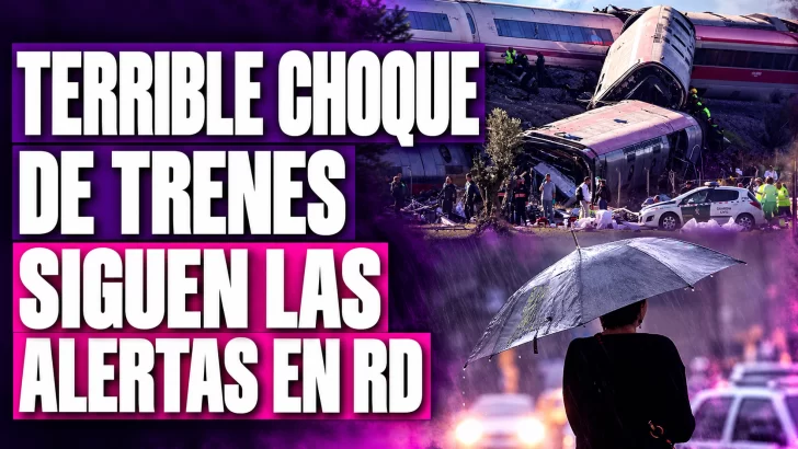 Se mantienen las alertas meteorológicas en RD | Terrible accidente ferroviario en España