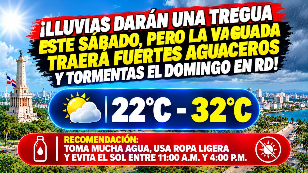 El clima hoy para Republica Dominicana: Lluvias darán una tregua este sábado, pero la vaguada traerá fuertes aguaceros y tormentas el domingo en RD